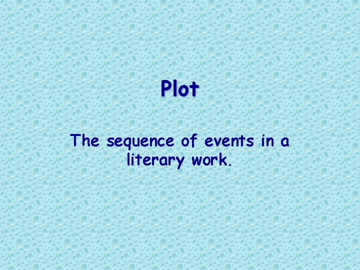 Plot The sequence of events in a literary work. Plot The sequence of events in a literary work.