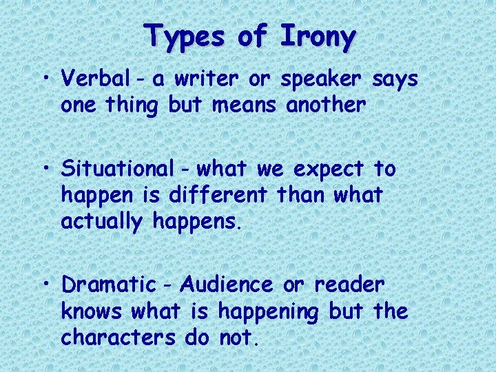 Types of Irony • Verbal - a writer or speaker says one thing but Types of Irony • Verbal - a writer or speaker says one thing but