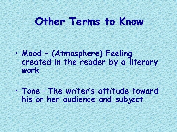 Other Terms to Know • Mood – (Atmosphere) Feeling created in the reader by Other Terms to Know • Mood – (Atmosphere) Feeling created in the reader by