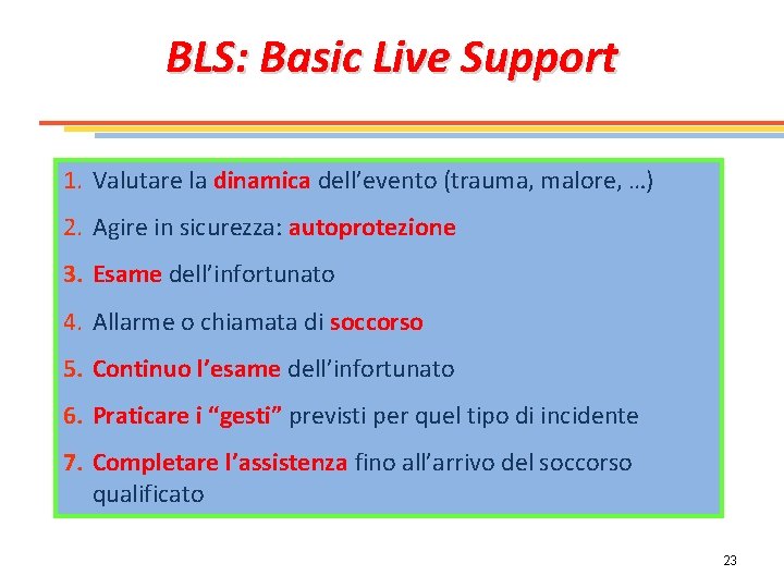 BLS: Basic Live Support 1. Valutare la dinamica dell’evento (trauma, malore, …) 2. Agire