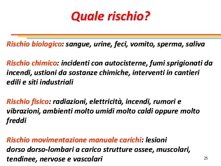 Quale rischio? Rischio biologico: sangue, urine, feci, vomito, sperma, saliva Rischio chimico: incidenti con