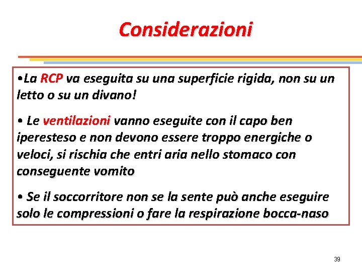 Considerazioni • La RCP va eseguita su una superficie rigida, non su un letto