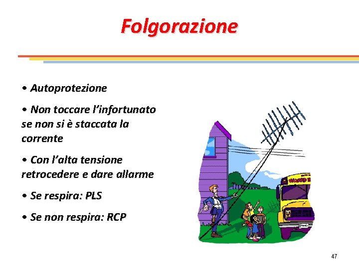 Folgorazione • Autoprotezione • Non toccare l’infortunato se non si è staccata la corrente