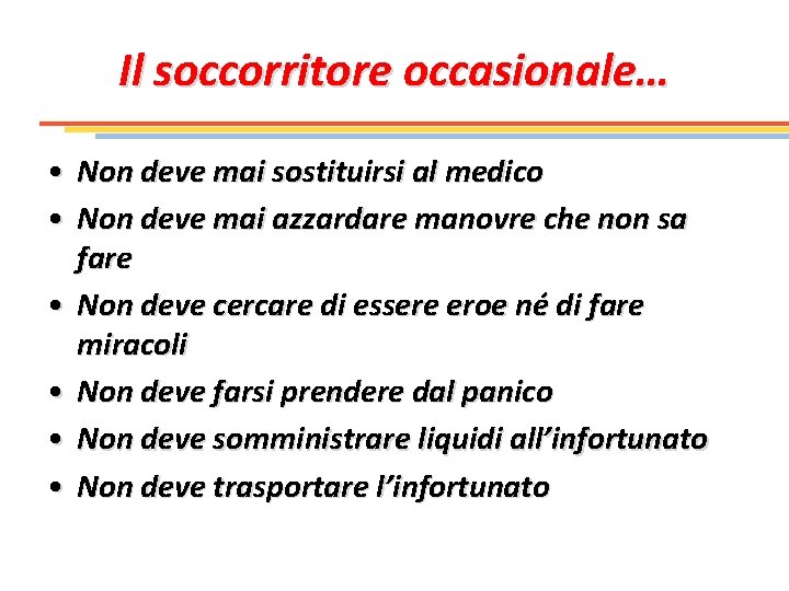 Il soccorritore occasionale… • Non deve mai sostituirsi al medico • Non deve mai