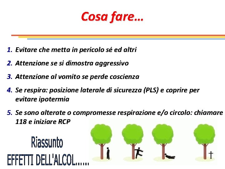 Cosa fare… 1. Evitare che metta in pericolo sé ed altri 2. Attenzione se