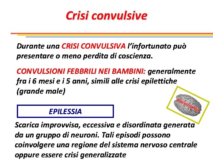 Crisi convulsive Durante una CRISI CONVULSIVA l’infortunato può presentare o meno perdita di coscienza.