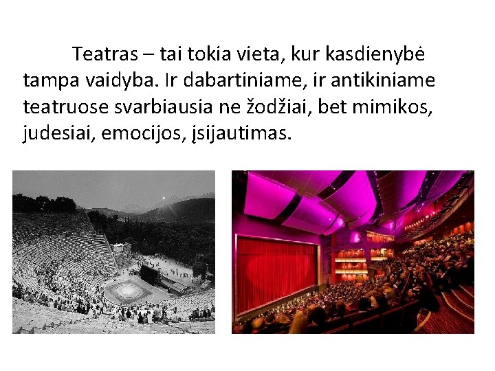 Teatras – tai tokia vieta, kur kasdienybė tampa vaidyba. Ir dabartiniame, ir antikiniame teatruose