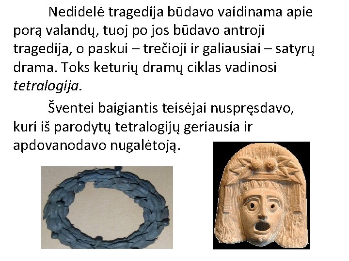 Nedidelė tragedija būdavo vaidinama apie porą valandų, tuoj po jos būdavo antroji tragedija, o