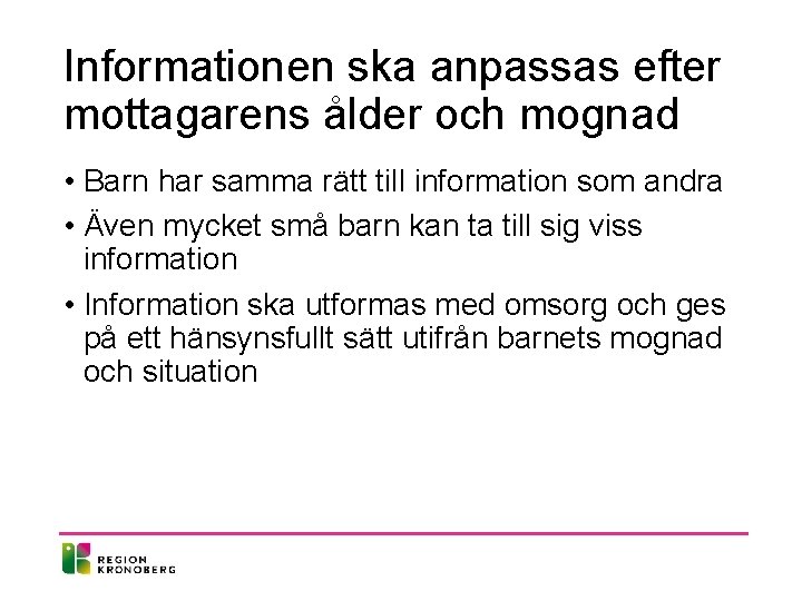 Informationen ska anpassas efter mottagarens ålder och mognad • Barn har samma rätt till