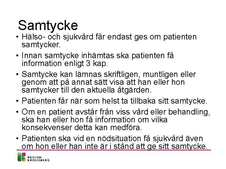 Samtycke • Hälso- och sjukvård får endast ges om patienten samtycker. • Innan samtycke