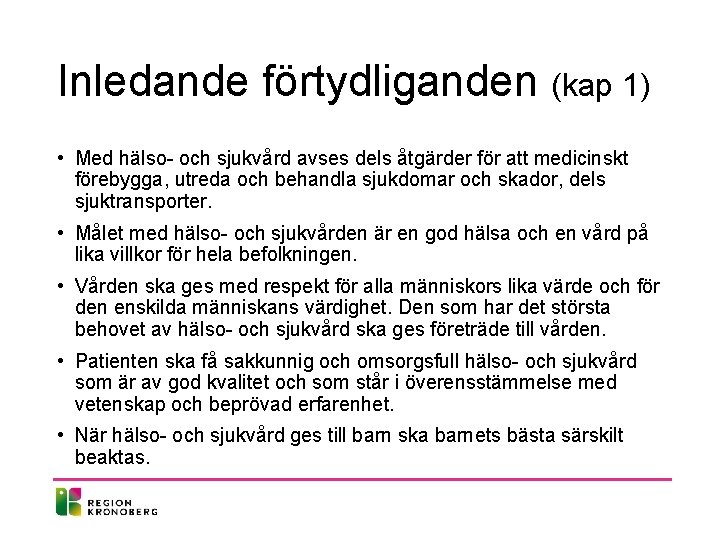 Inledande förtydliganden (kap 1) • Med hälso- och sjukvård avses dels åtgärder för att