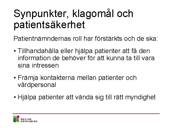 Synpunkter, klagomål och patientsäkerhet Patientnämndernas roll har förstärkts och de ska: • Tillhandahålla eller