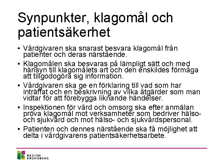 Synpunkter, klagomål och patientsäkerhet • Vårdgivaren ska snarast besvara klagomål från patienter och deras