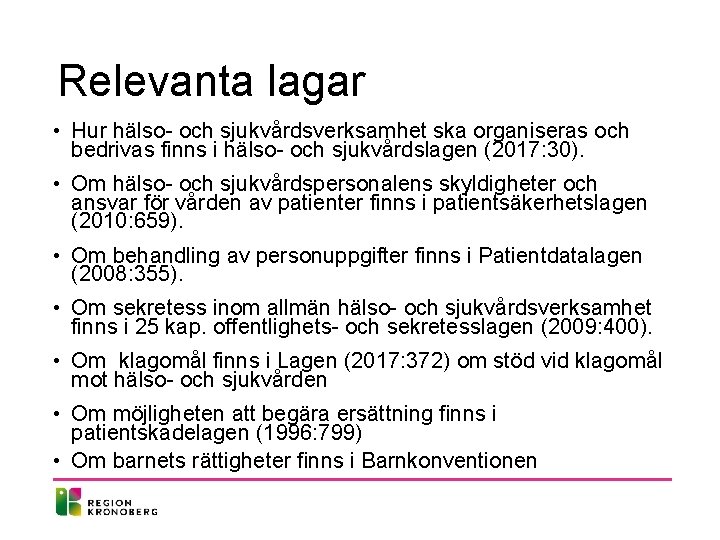 Relevanta lagar • Hur hälso- och sjukvårdsverksamhet ska organiseras och bedrivas finns i hälso-