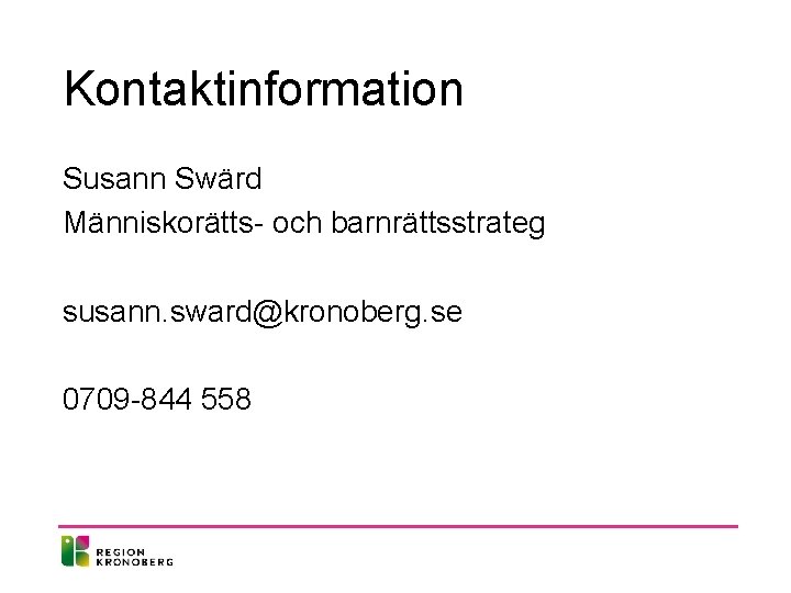 Kontaktinformation Susann Swärd Människorätts- och barnrättsstrateg susann. sward@kronoberg. se 0709 -844 558 