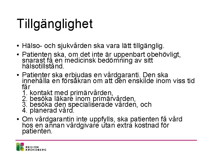 Tillgänglighet • Hälso- och sjukvården ska vara lätt tillgänglig. • Patienten ska, om det