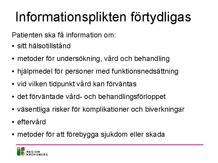 Informationsplikten förtydligas Patienten ska få information om: • sitt hälsotillstånd • metoder för undersökning,