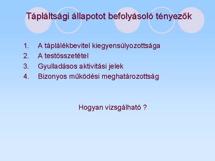 Tápláltsági állapotot befolyásoló tényezők 1. 2. 3. 4. A táplálékbevitel kiegyensúlyozottsága A testösszetétel Gyulladásos