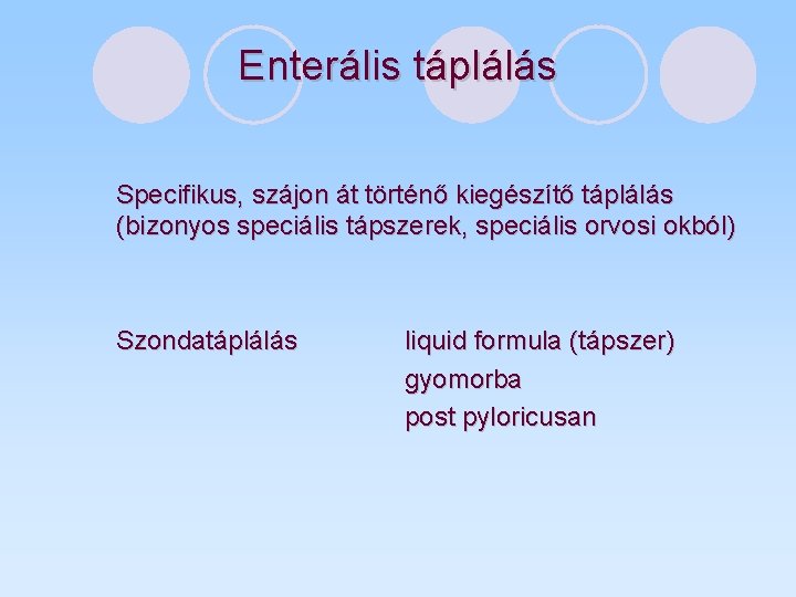 Enterális táplálás Specifikus, szájon át történő kiegészítő táplálás (bizonyos speciális tápszerek, speciális orvosi okból)