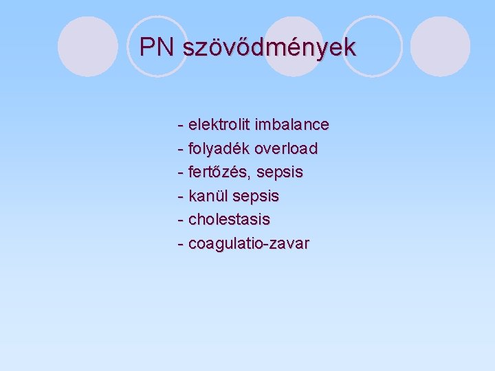 PN szövődmények - elektrolit imbalance - folyadék overload - fertőzés, sepsis - kanül sepsis