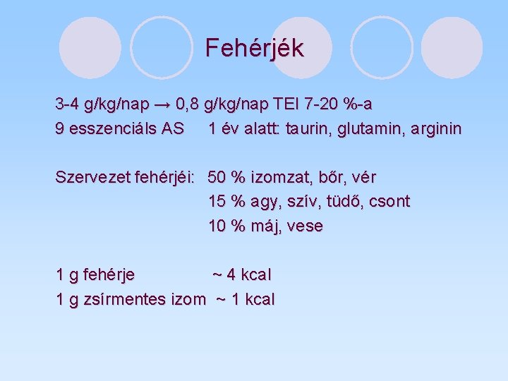 Fehérjék 3 -4 g/kg/nap → 0, 8 g/kg/nap TEI 7 -20 %-a 9 esszenciáls