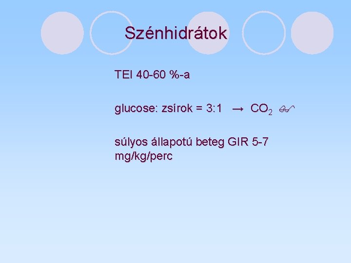 Szénhidrátok TEI 40 -60 %-a glucose: zsírok = 3: 1 → CO 2 súlyos