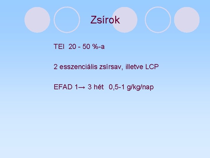 Zsírok TEI 20 - 50 %-a 2 esszenciális zsírsav, illetve LCP EFAD 1→ 3