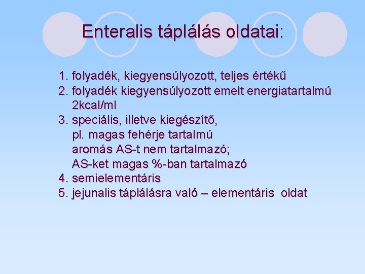 Enteralis táplálás oldatai: 1. folyadék, kiegyensúlyozott, teljes értékű 2. folyadék kiegyensúlyozott emelt energiatartalmú 2