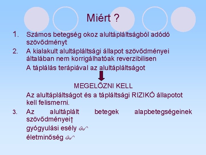 Miért ? 1. Számos betegség okoz alultápláltságból adódó 2. 3. szövődményt A kialakult alultápláltsági