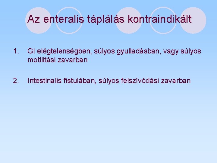 Az enteralis táplálás kontraindikált 1. GI elégtelenségben, súlyos gyulladásban, vagy súlyos motilitási zavarban 2.