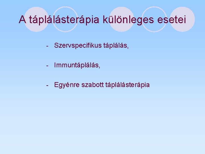 A táplálásterápia különleges esetei - Szervspecifikus táplálás, - Immuntáplálás, - Egyénre szabott táplálásterápia 