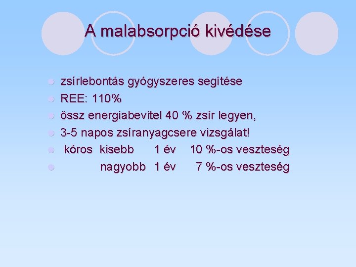 A malabsorpció kivédése l l l zsírlebontás gyógyszeres segítése REE: 110% össz energiabevitel 40