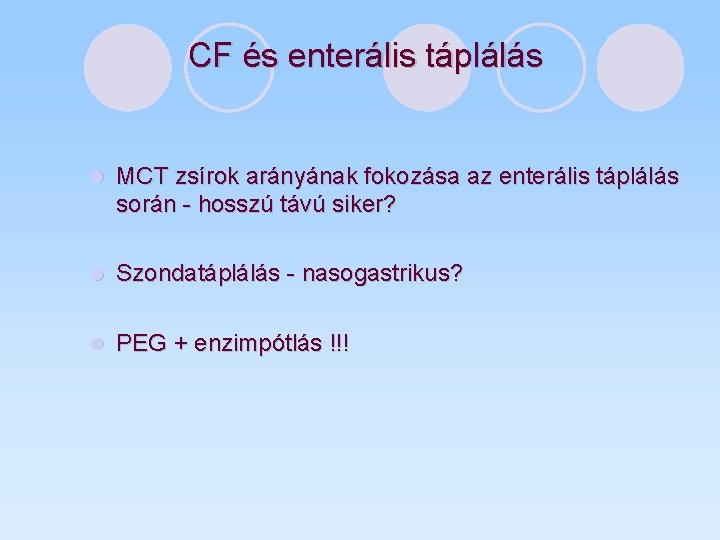 CF és enterális táplálás l MCT zsírok arányának fokozása az enterális táplálás során -