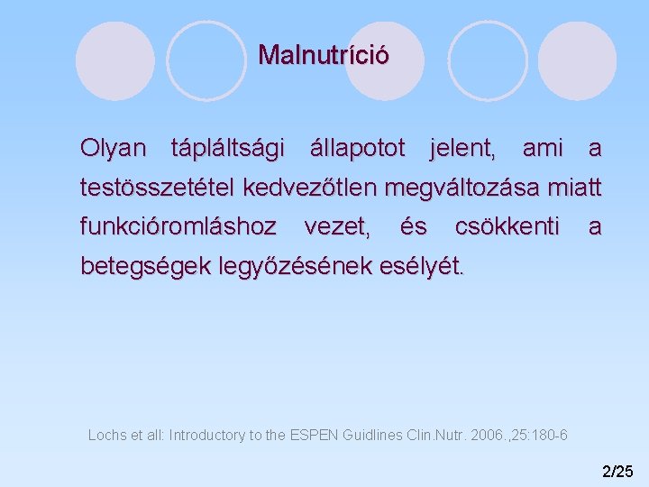 Malnutríció Olyan tápláltsági állapotot jelent, ami a testösszetétel kedvezőtlen megváltozása miatt funkcióromláshoz vezet, és