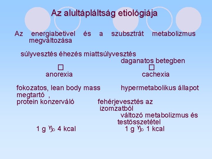 Az alultápláltság etiológiája Az energiabetivel megváltozása és a szubsztrát metabolizmus súlyvesztés éhezés miatt súlyvesztés