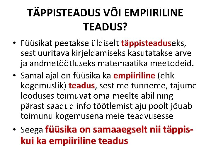 TÄPPISTEADUS VÕI EMPIIRILINE TEADUS? • Füüsikat peetakse üldiselt täppisteaduseks, sest uuritava kirjeldamiseks kasutatakse arve
