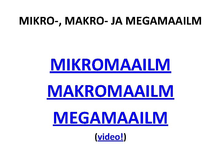 MIKRO-, MAKRO- JA MEGAMAAILM MIKROMAAILM MAKROMAAILM MEGAMAAILM (video!) 