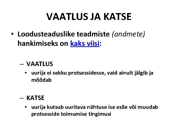 VAATLUS JA KATSE • Loodusteaduslike teadmiste (andmete) hankimiseks on kaks viisi: – VAATLUS •