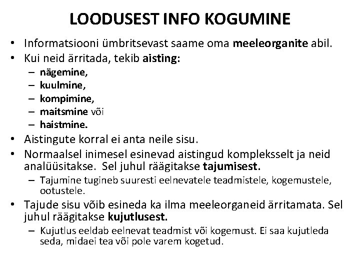 LOODUSEST INFO KOGUMINE • Informatsiooni ümbritsevast saame oma meeleorganite abil. • Kui neid ärritada,