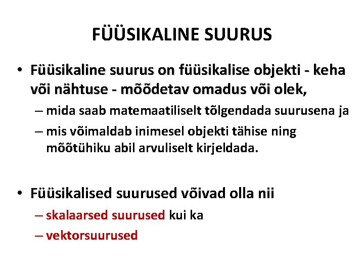 FÜÜSIKALINE SUURUS • Füüsikaline suurus on füüsikalise objekti - keha või nähtuse - mõõdetav
