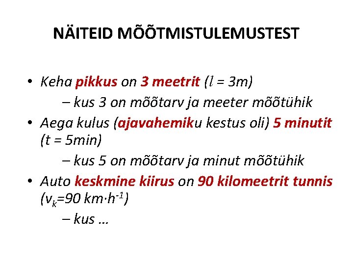 NÄITEID MÕÕTMISTULEMUSTEST • Keha pikkus on 3 meetrit (l = 3 m) – kus