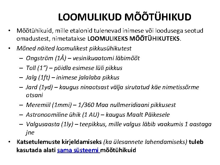 LOOMULIKUD MÕÕTÜHIKUD • Mõõtühikuid, mille etalonid tulenevad inimese või loodusega seotud omadustest, nimetatakse LOOMULIKEKS