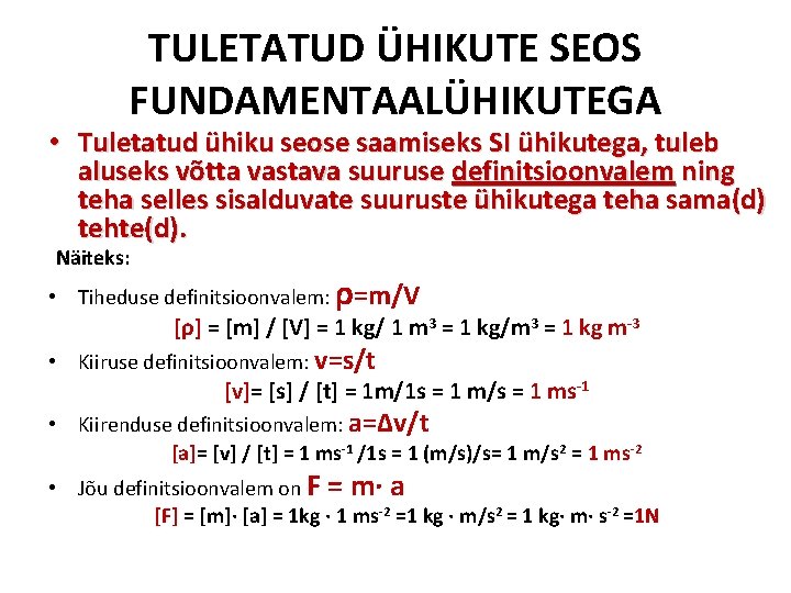 TULETATUD ÜHIKUTE SEOS FUNDAMENTAALÜHIKUTEGA • Tuletatud ühiku seose saamiseks SI ühikutega, tuleb aluseks võtta