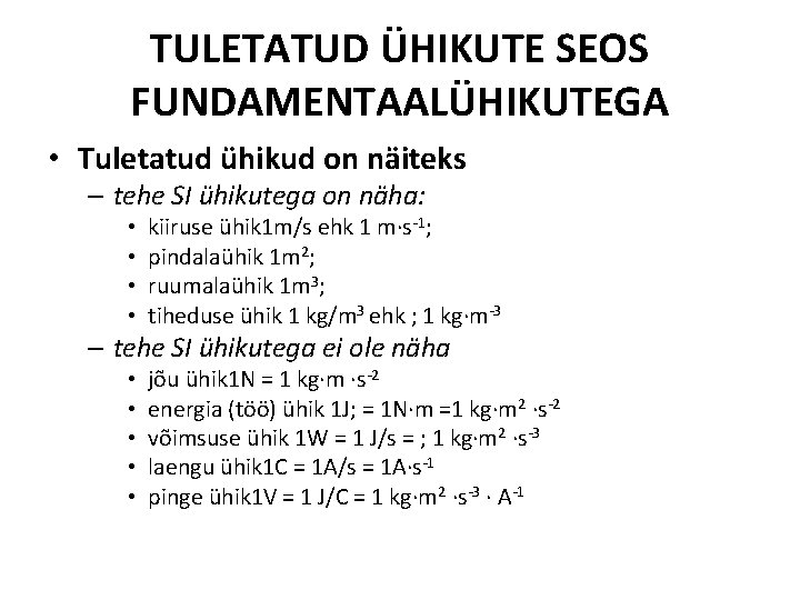 TULETATUD ÜHIKUTE SEOS FUNDAMENTAALÜHIKUTEGA • Tuletatud ühikud on näiteks – tehe SI ühikutega on