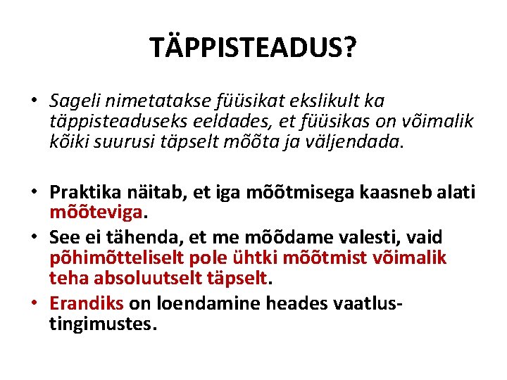 TÄPPISTEADUS? • Sageli nimetatakse füüsikat ekslikult ka täppisteaduseks eeldades, et füüsikas on võimalik kõiki