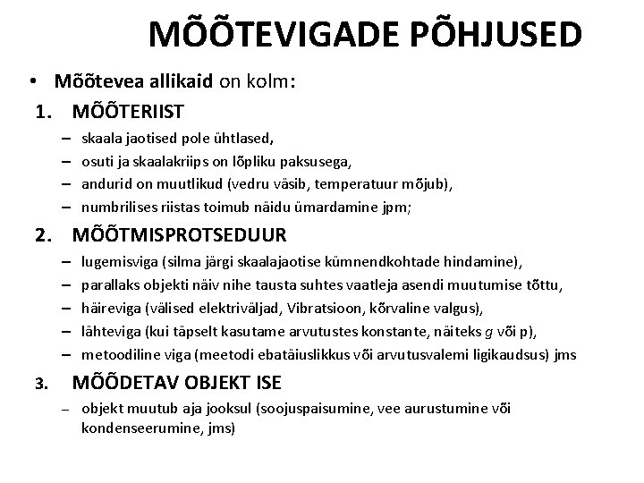 MÕÕTEVIGADE PÕHJUSED • Mõõtevea allikaid on kolm: 1. MÕÕTERIIST – – skaala jaotised pole