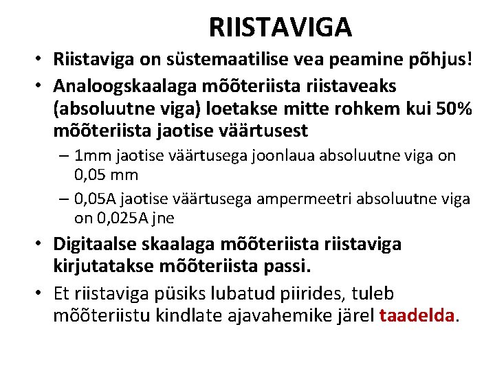 RIISTAVIGA • Riistaviga on süstemaatilise vea peamine põhjus! • Analoogskaalaga mõõteriistaveaks (absoluutne viga) loetakse