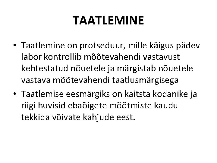 TAATLEMINE • Taatlemine on protseduur, mille käigus pädev labor kontrollib mõõtevahendi vastavust kehtestatud nõuetele