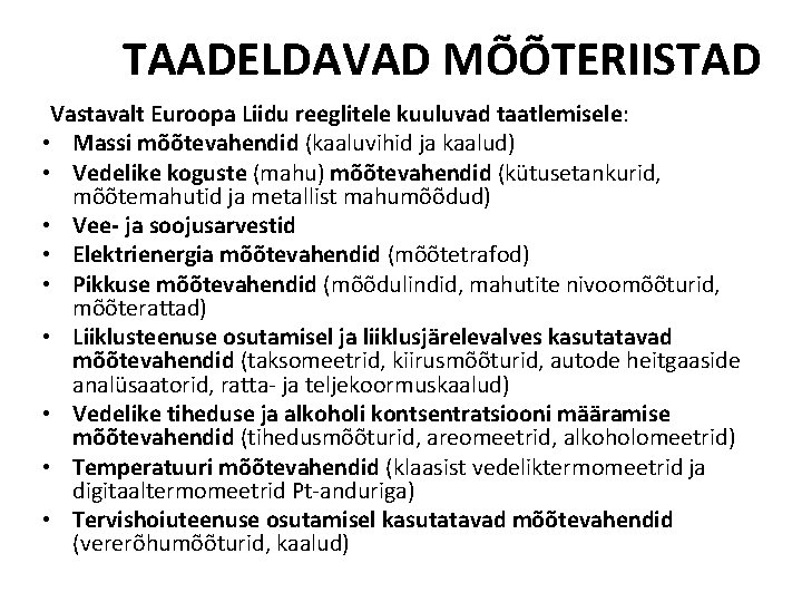 TAADELDAVAD MÕÕTERIISTAD Vastavalt Euroopa Liidu reeglitele kuuluvad taatlemisele: • Massi mõõtevahendid (kaaluvihid ja kaalud)