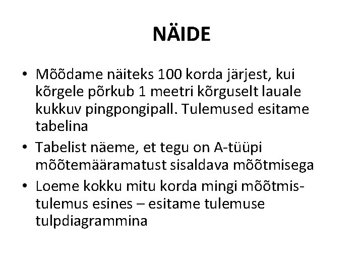 NÄIDE • Mõõdame näiteks 100 korda järjest, kui kõrgele põrkub 1 meetri kõrguselt lauale